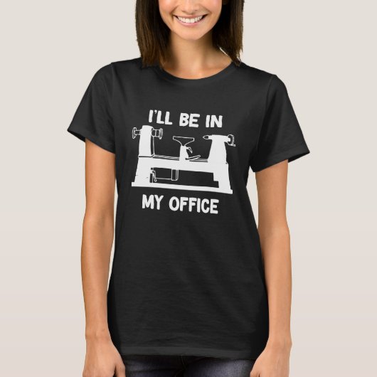 I'll be in my office Woodturning Woodworking Woodt T-Shirt (Vorderseite)