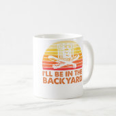 I'Ll Be In The Backyard Wine And Cigar Kaffeetasse (VorderseiteRechts)