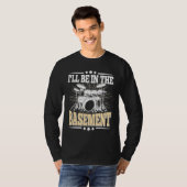 I'll Be In The Basement Drummer Drumming Drum T-Shirt (Vorne ganz)