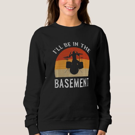 I'll Be In The Basement Drummer Sweatshirt (Vorderseite)
