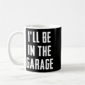 Ill Be In The Garage Funny Sarcastic Mechanic Work Kaffeetasse (Links)