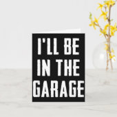 Ill Be In The Garage Funny Sarcastic Mechanic Work Karte (Gelbe Blume)