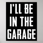 Ill Be In The Garage Funny Sarcastic Mechanic Work Poster (Vorne)