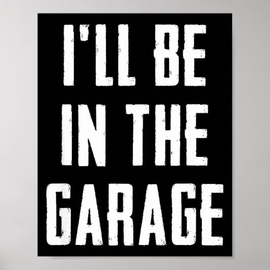 Ill Be In The Garage Funny Sarcastic Mechanic Work Poster (Vorne)
