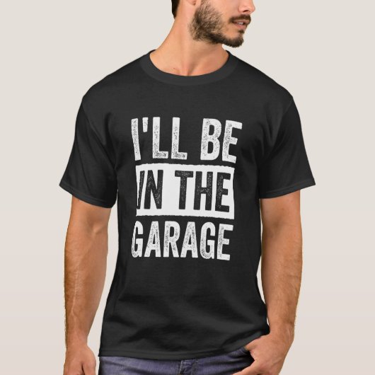 I'll Be in The Garage Mechanic Dad_1 T-Shirt (Vorderseite)