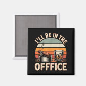 I'll Be In The Office Cigar - Bourbon Whiskey Dad  Magnet (Vorderseite/Rückseite)