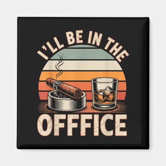 I'll Be In The Office Cigar - Bourbon Whiskey Dad  Magnet (Vorne)