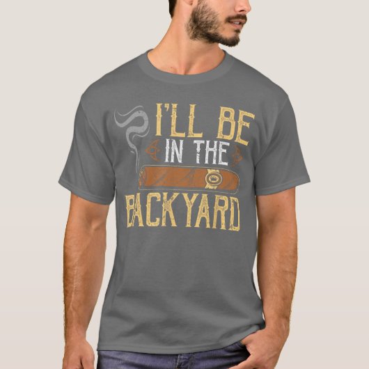 Ill Be Inhe Backyard Funny Cigar retro T-Shirt (Vorderseite)