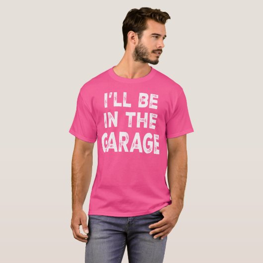Ill Be Inhe Garage Funny Car Mechanic Saying frien T-Shirt (Vorne ganz)