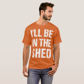 Ill Be Inhe shed Funny Dad Fathers dayool Workshop T-Shirt (Vorne ganz)