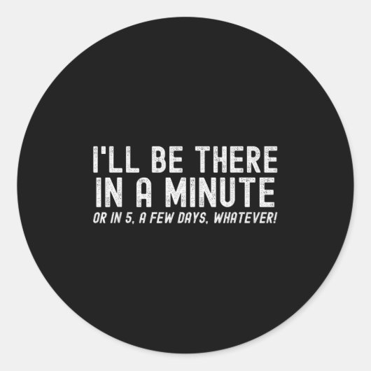 I'll Be There In A Minute, Funny Husband Wife Men Runder Aufkleber (Vorderseite)