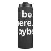 I'll Be There Maybe T-Shirt Thermosbecher (Vorderseite)