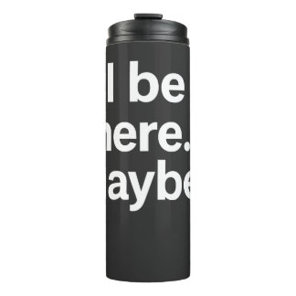 I'll Be There Maybe T-Shirt Thermosbecher