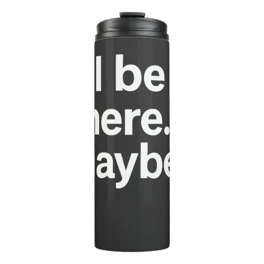 I'll Be There Maybe T-Shirt Thermosbecher (Vorderseite)