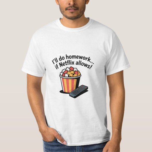 I'll Do Homework If Netflix Allows! T-Shirt (Vorderseite)