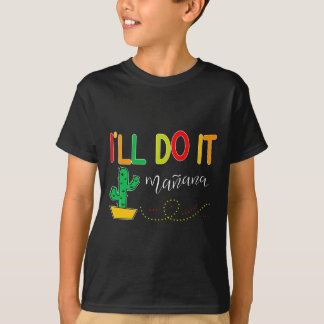 Ill Do it Manana Fun Cinco De Mayo Tacos Fiesta Pa T-Shirt