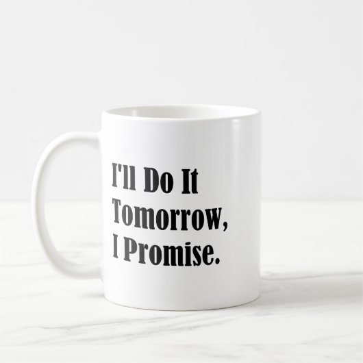 I'll Do It Tomorrow I Promise Funny White Lie Part Kaffeetasse (Links)