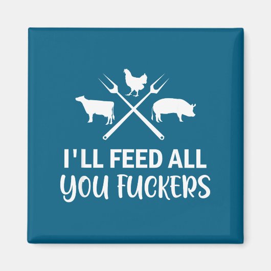 I'll Feed All You Forers Funny Grilling Quote Bbq Magnet (Vorne)