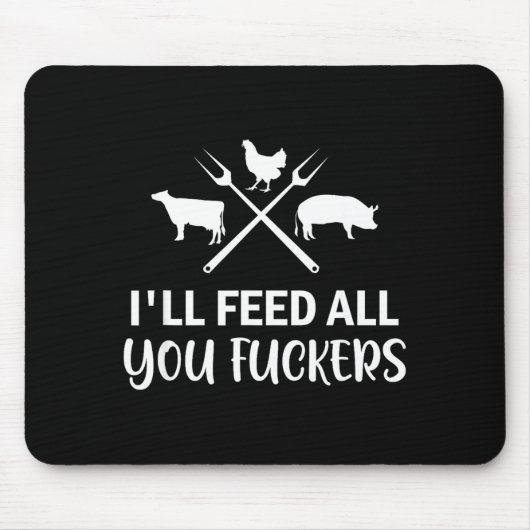 I'll Feed All You Forers Funny Grilling Quote Bbq  Mousepad (Vorne)