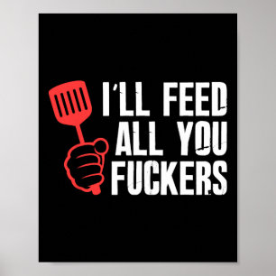 Ill Füttre all you Fckers Unglaublich witzig Grill Poster