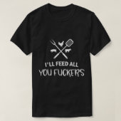 Ill Füttre alles, was Sie Fuckers Funny Grilling Q T-Shirt (Design vorne)