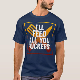 Ill Füttre Sie alle Koch Koch Kochen Küche Lebensm T-Shirt