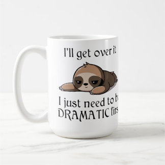 I'll get over it, I just need to be Dramatic first Kaffeetasse