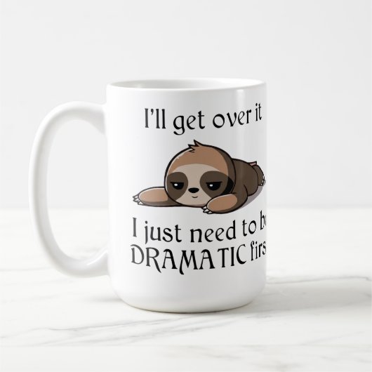 I'll get over it, I just need to be Dramatic first Kaffeetasse (Links)