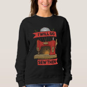 I'll go sew funny seamstress saying motif sweatshirt (Vorderseite)
