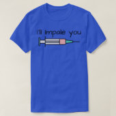 Ill Impale You Medical Spritze Injektion T-Shirt (Design vorne)