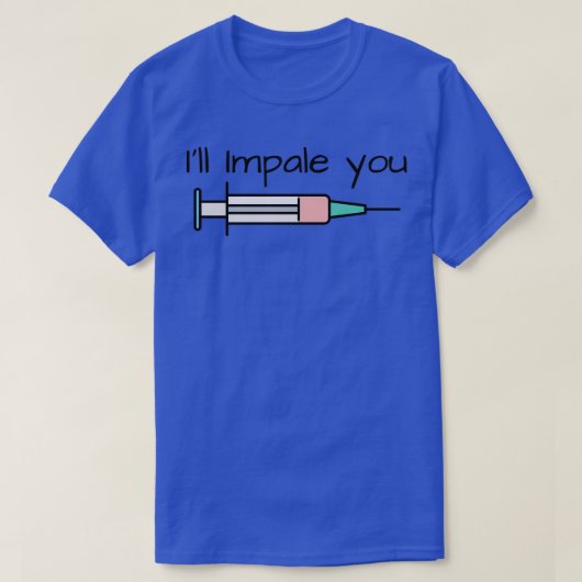 Ill Impale You Medical Spritze Injektion T-Shirt (Design vorne)