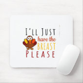 I'll Just Have The Breast Please Thanksgiving Brea Mousepad (Mit Mouse)