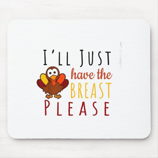 I'll Just Have The Breast Please Thanksgiving Brea Mousepad (Vorne)