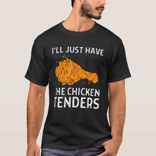 I'll Just Have The Chicken Tenders 1 T-Shirt (Vorderseite)