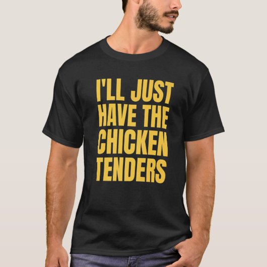 I'll Just Have The Chicken Tenders  24 T-Shirt (Vorderseite)