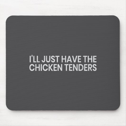 I'll Just Have The Chicken Tenders Funny Quote Chi Mousepad (Vorne)