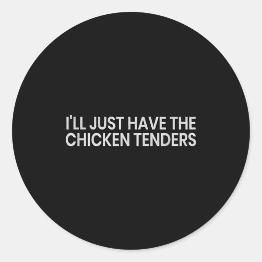 I'll Just Have The Chicken Tenders Funny Quote Chi Runder Aufkleber (Vorderseite)