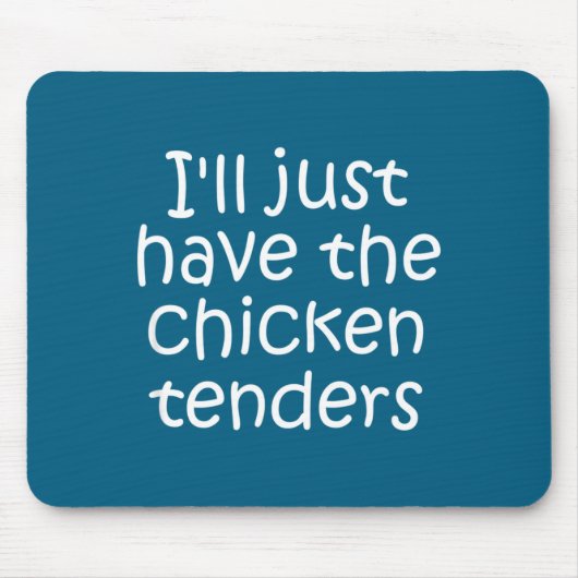 I'll Just Have The Chicken Tenders Funny Quote Mousepad (Vorne)