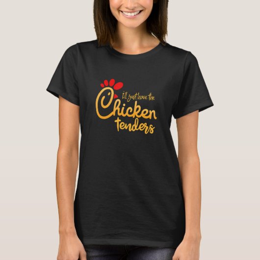 I'll Just Have The Chicken Tenders Funny T-Shirt (Vorderseite)