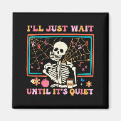I'll Just Wait Until It's Quiet Halloween Skeleton Magnet (Vorne)