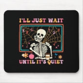 I'll Just Wait Until It's Quiet Halloween Skeleton Mousepad (Vorne)