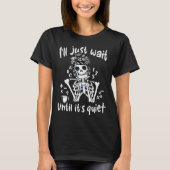 I'll Just Wait Until It's Quiet Skeleton Teacher C T-Shirt (Vorderseite)