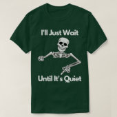 Ill Just Wait Until Its Quiet Skeleton Teacher Hal T-Shirt (Design vorne)
