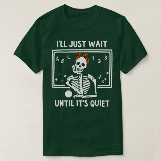 I'll Just Wait Until It's Quiet Skeleton Teacher L T-Shirt (Design vorne)