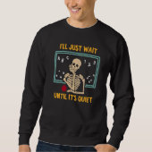 I'll Just Wait Until It's Quiet Skeleton Teacher Sweatshirt (Vorderseite)