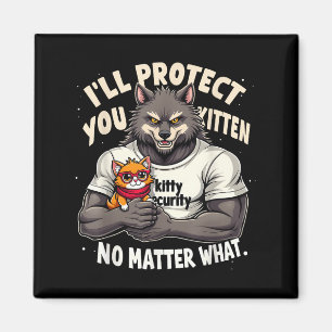 Ill Protect You Kitten Alpha Wolf Funny Quote Sayi Magnet