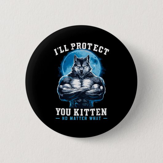 I'll Protect You Kitten No What Alpha Wolf Button (Vorderseite)