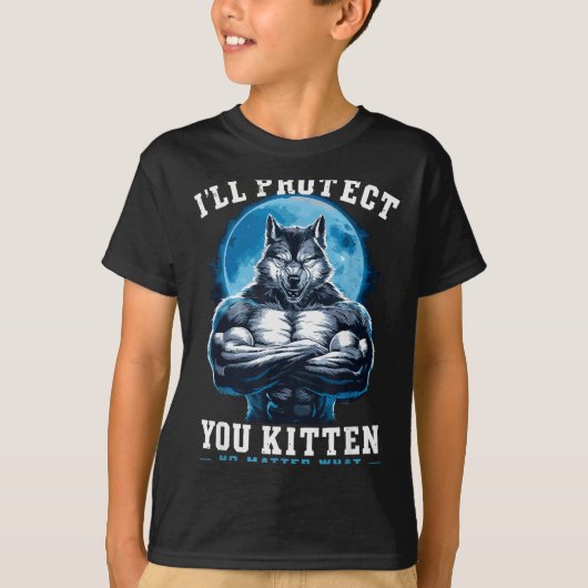 I'll Protect You Kitten No What Alpha Wolf T-Shirt (Vorderseite)
