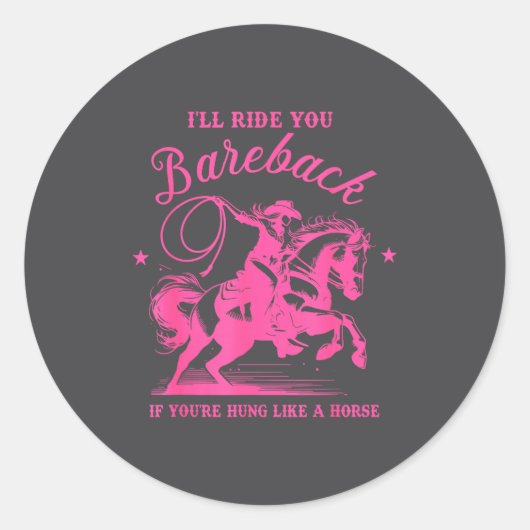 I'll Ride You Bareback If You're Hung Like A Horse Runder Aufkleber (Vorderseite)