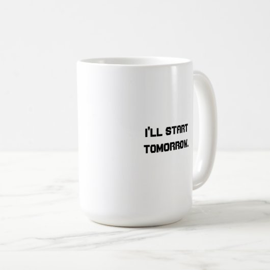 I'll Start Tomorrow Kaffeetasse (VorderseiteRechts)